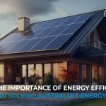 The Importance of Energy Efficiency in Solving Australia's Energy Crisis